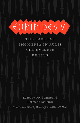 Euripides V: Bacchae, Iphigenia in Aulis, the Cyclops, Rhesus - Euripides, and Griffith, Mark (Translated by), and Most, Glenn W (Translated by)