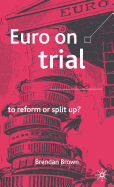 Euro on Trial: To Reform or Split Up?
