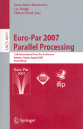 Euro-Par 2007 Parallel Processing: 13th International Euro-Par Conference, Rennes, France, August 28-31, 2007, Proceedings - Kermarrec, Anne-Marie (Editor), and Boug, Luc (Editor), and Priol, Thierry (Editor)