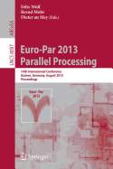 Euro-Par 2013: Parallel Processing: 19th International Conference, Aachen, Germany, August 26-30, 2013, Proceedings