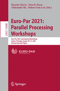 Euro-Par 2021: Parallel Processing Workshops: Euro-Par 2021 International Workshops, Lisbon, Portugal, August 30-31, 2021, Revised Selected Papers