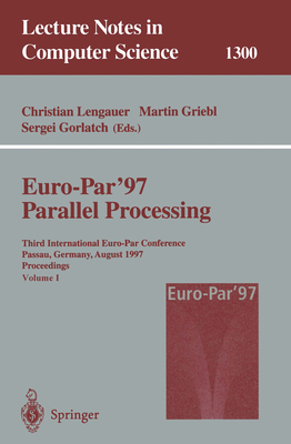 Euro-Par'97 Parallel Processing: Third International Euro-Par Conference, Passau, Germany, August 26-29, 1997, Proceedings - Lengauer, Christian (Editor), and Griebl, Martin (Editor), and Gorlatch, Sergei (Editor)