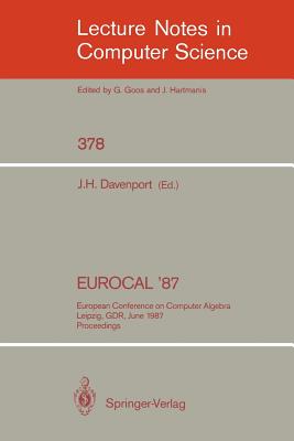 Eurocal '87: European Conference on Computer Algebra, Leipzig, Gdr, June 2-5, 1987. Proceedings - Davenport, James H (Editor)