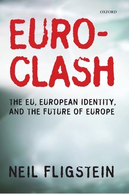 Euroclash: The EU, European Identity, and the Future of Europe - Fligstein, Neil