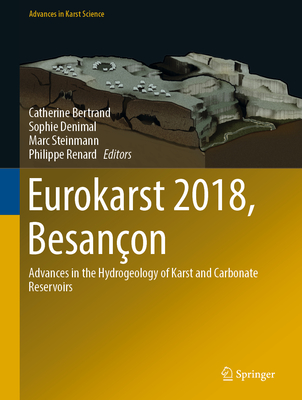 Eurokarst 2018, Besanon: Advances in the Hydrogeology of Karst and Carbonate Reservoirs - Bertrand, Catherine (Editor), and Denimal, Sophie (Editor), and Steinmann, Marc (Editor)