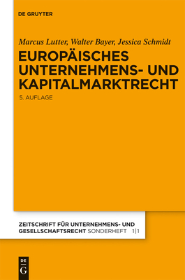 Europisches Unternehmens- Und Kapitalmarktrecht: Grundlagen, Stand Und Entwicklung Nebst Texten Und Materialien - Lutter, Marcus, and Bayer, Walter, and Schmidt, Jessica