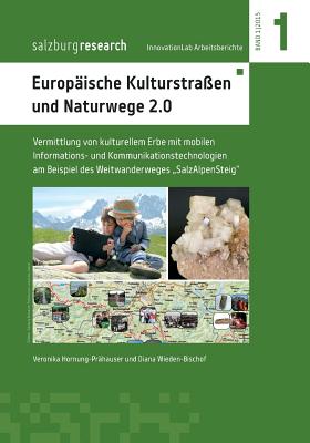 Europ?ische Kulturstra?en und Naturwege 2.0: Vermittlung von kulturellem Erbe mit mobilen Informations- und Kommunikationstechnologien am Beispiel des Weitwanderweges "SalzAlpenSteig - Wieden-Bischof, Diana, and Hornung-Pr?hauser, Veronika