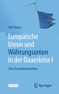 Europ?ische Union und W?hrungsunion in der Dauerkrise I: Eine Bestandsaufnahme