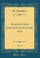 Europ?ischer Geschichtskalender, 1879, Vol. 20 (Classic Reprint)