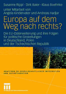 Europa Auf Dem Weg Nach Rechts?: Eu-Osterweiterung Und Ihre Folgen Fr Politische Einstellungen in Deutschland - Eine Vergleichende Studie in Deutschland, Polen Und Der Tschechischen Republik