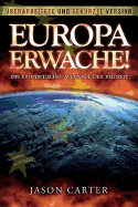 Europa Erwache! Ein Prophetischer Weckruf Der Endzeit: Uberarbeitete Und Gekurzte Fassung