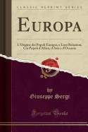 Europa: L'Origine Dei Popoli Europei, E Loro Relazioni, Coi Popoli d'Africa, d'Asia E d'Oceania (Classic Reprint)