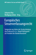 Europaisches Steuerverfassungsrecht: Symposion aus Anlass der Verabschiedung von Professor Dr. h.c. Rudolf Mellinghoff als Prasident des Bundesfinanzhofs
