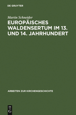 Europaisches Waldensertum Im 13. Und 14. Jahrhundert: Gemeinschaftsform - Frommigkeit - Sozialer Hintergrund - Schneider, Martin