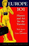 Europe 101: History and Art for the Traveler - Steves, Rick, and Openshaw, Gene