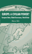 Europe: A Civilian Power?: European Union, Global Governance, World Order