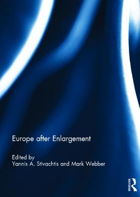 Europe after Enlargement - Stivachtis, Yannis (Editor), and Webber, Mark (Editor)