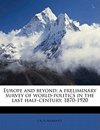 Europe and Beyond; A Preliminary Survey of World-Politics in the Last Half-Century, 1870-1920