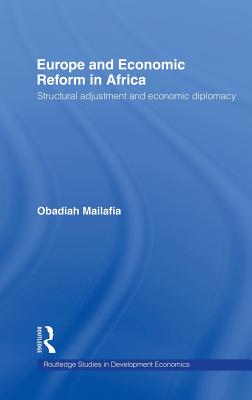 Europe and Economic Reform in Africa: Structural Adjustment and Economic Diplomacy - Mailafia, Obed O