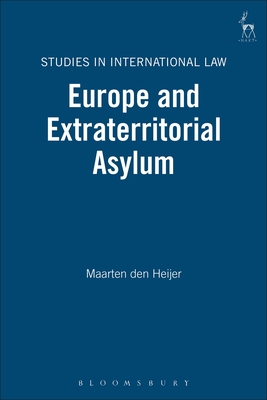 Europe and Extraterritorial Asylum - Den Heijer, Maarten