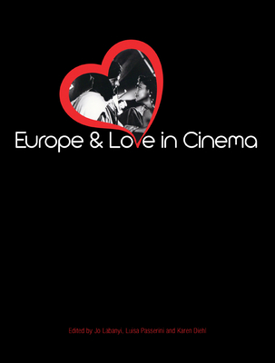 Europe and Love in Cinema - Passerini, Luisa (Editor), and Labanyi, Jo (Editor), and Diehl, Karen (Editor)