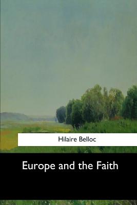 Europe and the Faith - Belloc, Hilaire