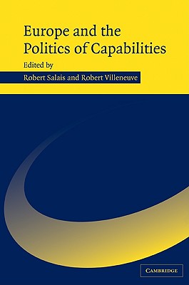 Europe and the Politics of Capabilities - Salais, Robert (Editor), and Villeneuve, Robert (Editor)