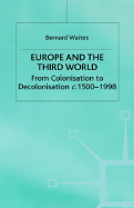 Europe and the Third World: From Colonisation to Decolonisation, C. 1500-1998 - Waites, Bernard, and Waites