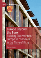 Europe Beyond the Euro: Building Protection for Europe's Economies in the Time of Risks
