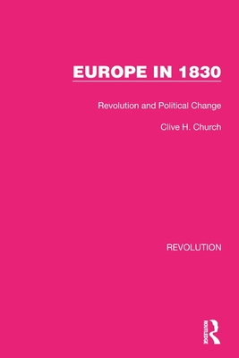 Europe in 1830: Revolution and Political Change - Church, Clive H