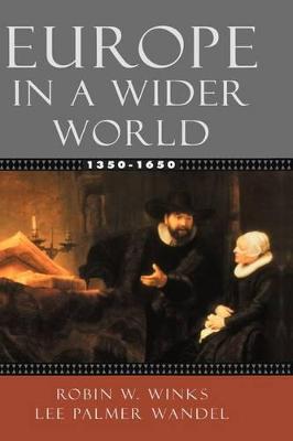 Europe in a Wider World, 1350-1650 - Winks, Robin W, and Wandel, Lee Palmer