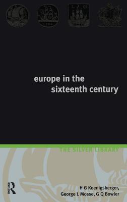 Europe in the Sixteenth Century - Koenigsberger, H G, and Mosse, George L, and Bowler, G Q