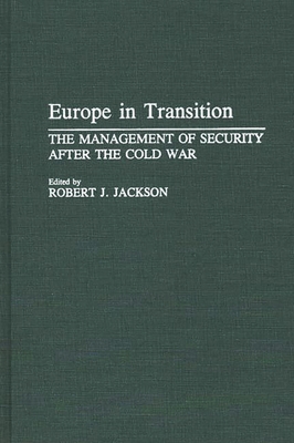 Europe in Transition: The Management of Security After the Cold War - Jackson, Robert J, Professor