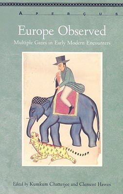 Europe Observed: Multiple Gazes in Early Modern Encounters - Chatterjee, Kumkum (Editor), and Hawes, Clement (Editor)
