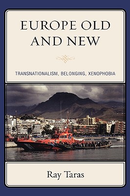 Europe Old and New: Transnationalism, Belonging, Xenophobia - Taras, Ray