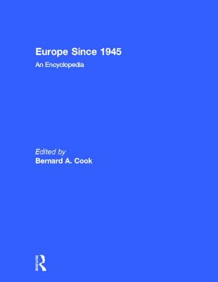 Europe Since 1945: An Encyclopedia - Cook, Bernard A (Editor)