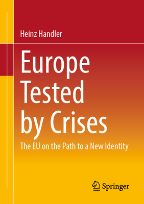 Europe Tested by Crises: The EU on the Path to a New Identity - Handler, Heinz