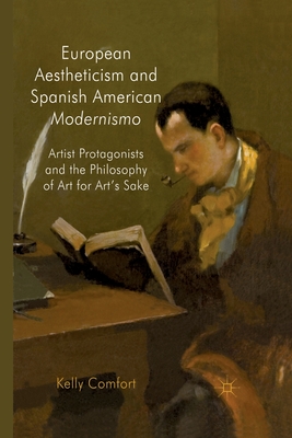 European Aestheticism and Spanish American Modernismo: Artist Protagonists and the Philosophy of Art for Art's Sake - Comfort, K