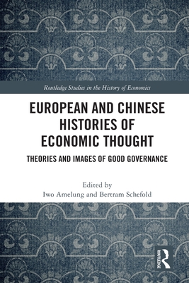 European and Chinese Histories of Economic Thought: Theories and Images of Good Governance - Amelung, Iwo (Editor), and Schefold, Bertram (Editor)