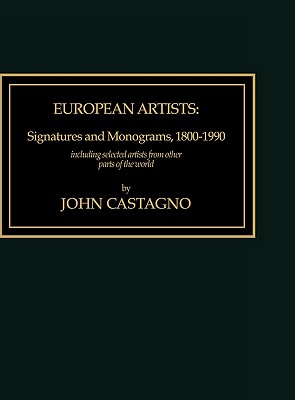 European Artists: Signatures and Monograms, 1800-1990, Including Selected Artists from Other Parts of the World - Castagno, John