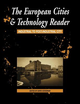 European Cities and Technology Reader: Industrial to Post-Industrial City - Chant, Colin (Editor), and Goodman, David (Editor)