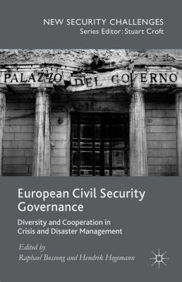 European Civil Security Governance: Diversity and Cooperation in Crisis and Disaster Management - Bossong, Raphael (Editor), and Hegemann, Hendrik (Editor)