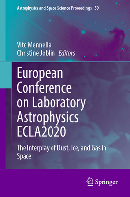 European Conference on Laboratory Astrophysics ECLA2020: The Interplay of Dust, Ice, and Gas in Space - Mennella, Vito (Editor), and Joblin, Christine (Editor)