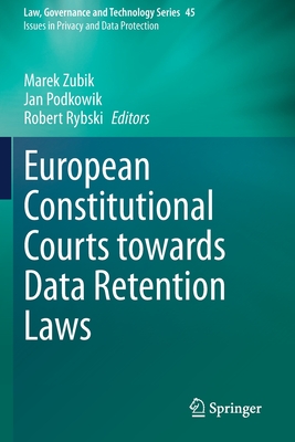 European Constitutional Courts towards Data Retention Laws - Zubik, Marek (Editor), and Podkowik, Jan (Editor), and Rybski, Robert (Editor)