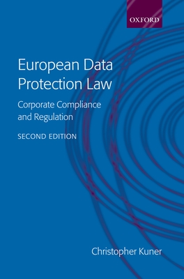 European Data Protection Law: Corporate Compliance and Regulation - Kuner, Christopher