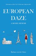 European Daze: A Model Memoir: Adventures in How Not to Become a Supermodel