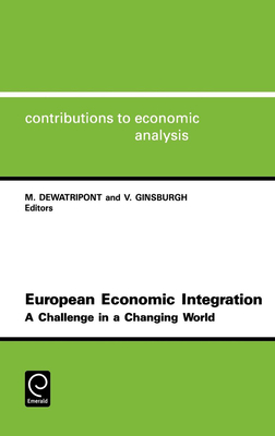 European Economic Integration: A Challenge in a Changing World - Dewatripont, Mathias (Editor), and Ginsburgh, Victor (Editor)