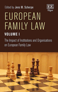 European Family Law Volume I: The Impact of Institutions and Organisations on European Family Law