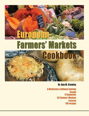 European Farmers' Markets Cookbook - Crowley, Ann M, Dr., and Canter, Miriam (Editor), and Sharp, Mary, MD (Editor)