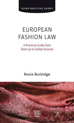 European Fashion Law: A Practical Guide from Start-Up to Global Success - Burbidge, Rosie